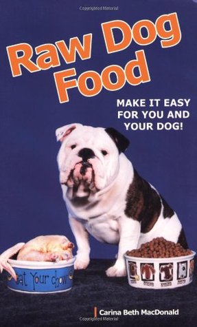 Raw Dog Food: Make It Easy for You and Your Dog (Paperback)