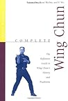 Complete Wing Chun: The Definitive Guide to Wing Chun's History and Traditions (Complete Martial Arts)