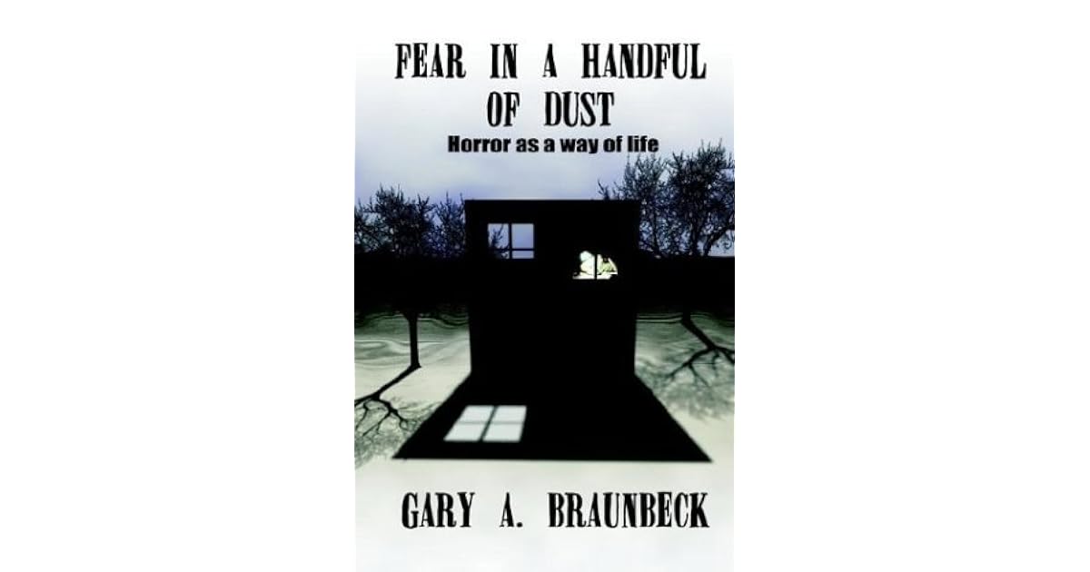 Fear In A Handful Of Dust Horror As A Way Of Life By Gary