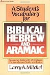 A Student's Vocabulary for Biblical Hebrew and Aramaic by Larry A. Mitchel