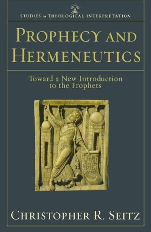 Prophecy and Hermeneutics: Toward a New Introduction to the Prophets (Studies in Theological Interpretation)