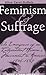 Feminism and Suffrage: The ...