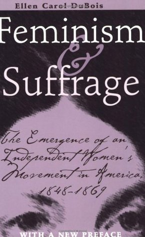 Feminism and Suffrage: The Emergence of an Independent Women's Movement in America, 1848–1869 (Paperback)