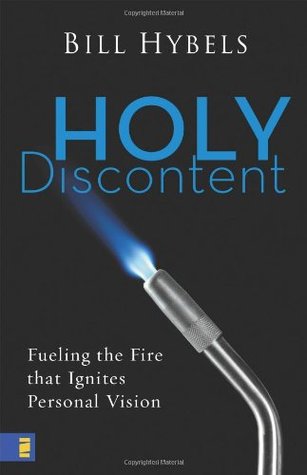 Holy Discontent: Fueling the Fire That Ignites Personal Vision (Hardcover)