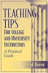 Teaching Tips for College and University Instructors: A Practical Guide Teaching Tips for College and University Instructors: A Practical Guide