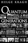 Quantum Generations: A History of Physics in the Twentieth Century