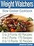 Weight Watchers Slow Cooker Cookbook: 0 to 3 Points 60 Recipes: 4 to 7 Points 175 Recipes: 8 to 10 points 30 Recipes