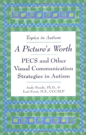 A Picture's Worth: PECS and Other Visual Communication Strategies in Autism (Topics in Autism)