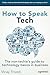 How to Speak Tech: The Non-Techie's Guide to Technology Basics in Business