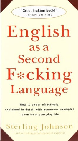 English as a Second F*cking Language: How to Swear Effectively, Explained in Detail With Numerous Examples Taken from Everyday Life (Paperback)