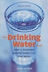 The Drinking Water Book: How to Eliminate Harmful Toxins from Your Water