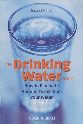 The Drinking Water Book: How to Eliminate Harmful Toxins from Your Water (Paperback)