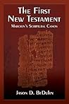 The First New Testament: Marcion's Scriptural Canon