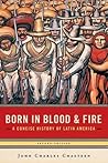 Born in Blood and Fire by John Charles Chasteen