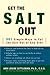 Get the Salt Out: 501 Simple Ways to Cut the Salt Out of Any Diet