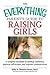 The Everything Parent's Guide To Raising Girls: A Complete Handbook to Develop Confidence, Promote Self-Esteem and Improve Communication (Everything®)