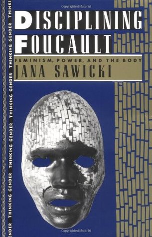 Disciplining Foucault: Feminism, Power and the Body (Thinking Gender)