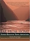 Far from Home: Father-Daughter Travel Adventures