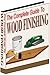 The Complete Guide To Wood Finishing - Learn How to Get Beautiful, Professional Results