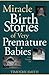 Miracle Birth Stories of Very Premature Babies by Timothy Smith