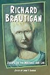 Richard Brautigan: Essays on the Writings and Life Richard Brautigan: Essays on the Writings and Life