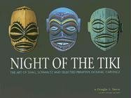 Night of the Tiki: The Art of Shag, Schmaltz, and Selected Primitive Oceanic Carving (Paperback)