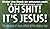 Oh Shit! It's Jesus!