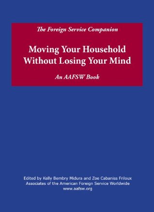 The Foreign Service Companion: Moving Your Household Without Losing Your Mind (Kindle Edition)