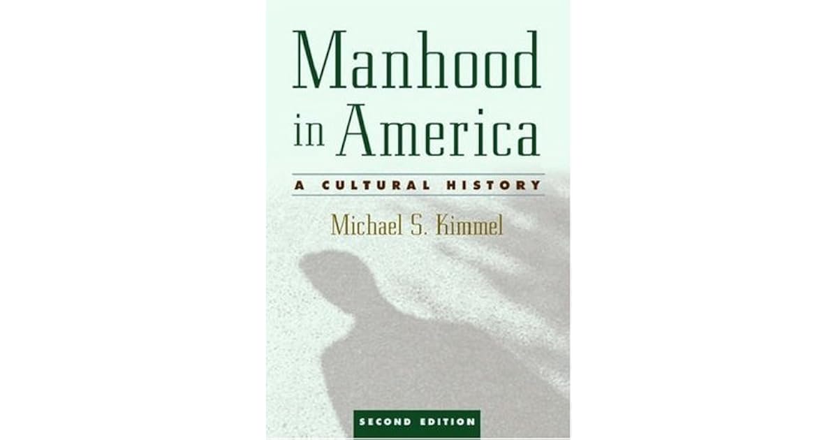 Manhood in America: A Cultural History by Michael S. Kimmel