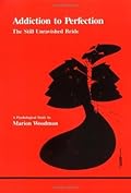 Addiction to Perfection: The Still Unravished Bride: A Psychological Study
