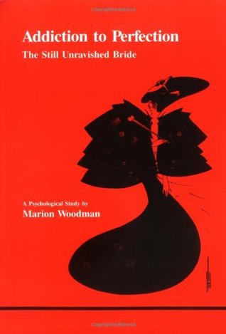 Addiction to Perfection: The Still Unravished Bride: A Psychological Study (Paperback)