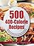 500 400-Calorie Recipes: De...