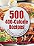 500 400-Calorie Recipes by Dick Logue