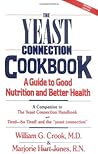 The Yeast Connection Cookbook : A Guide to Good Nutrition and Better Health The Yeast Connection Cookbook : A Guide to Good Nutrition and Better Health