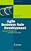 Agile Business Rule Development: Process, Architecture, and JRules Examples