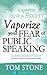 Vaporize Your Fear of Publi...
