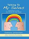 Talking to My Selves: Learning to Love the Voices in Your Head