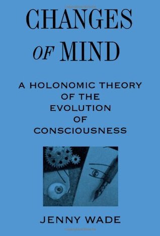 Changes of Mind: A Holonomic Theory of the Evolution of Consciousness (SUNY Series in the Philosophy of Psychology)