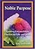 Noble Purpose: Igniting Extraordinary Passion for Life and Work