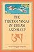 The Tibetan Yogas Of Dream And Sleep by Tenzin Wangyal The Tibetan Yogas Of Dream And Sleep by Tenzin Wangyal