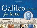 Galileo for Kids: His Life and Ideas, 25 Activities (Volume 17)