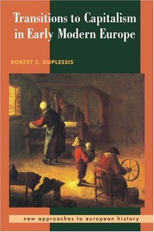 Transitions to Capitalism in Early Modern Europe (New Approaches to European History, Series Number 10) (Volume 0)