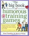 The Big Book of Humorous Training Games (Big Book of Business Games Series) The Big Book of Humorous Training Games (Big Book of Business Games Series)