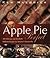 Apple Pie Perfect: 100 Delicious and Decidedly Different Recipes for America's Favorite Pie