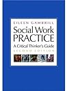Social Work Practice: A Critical Thinker's Guide Social Work Practice: A Critical Thinker's Guide