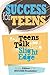Success for Teens: Real Teens Talk About Using the Slight Edge
