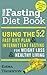 Eat, Drink and Still Shrink! How To Use Intermittent Fasting and the 5:2 Diet to Lose Weight Without Hating Life : A Quick-Start Guide on Fasting for Weight Loss *Includes Recipes and Meal Plans*