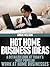 Hot Home Business Ideas: A Detailed Look at Today's Most Popular Home Business Options