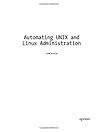 Automating Unix and Linux Administration (The Expert's Voice)
