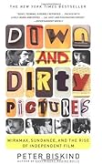 Down and Dirty Pictures: Miramax, Sundance, and the Rise of Independent Film
